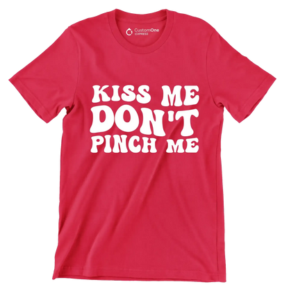 Kiss Me Don't Pinch Me - St. Patrick's Day T-Shirt-Red-S-Custom One Express