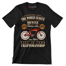 LEGENDARY BIKE THE WORLD LEAGUE BICYCLE Classic ride Iron Wheels BEST IN TOWN CRAFTSMANSHIP - Bicycle Themed T-Shirt-Black-S-Custom One Express