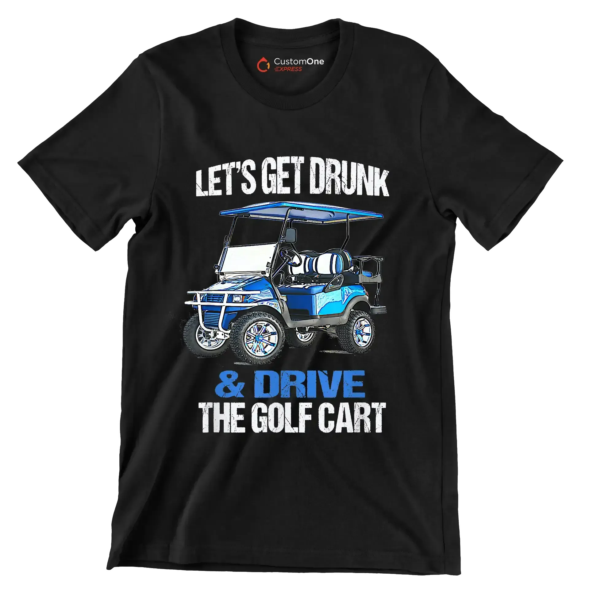 LET'S GET DRUNK & DRIVE THE GOLF CART - Golf Themed T-Shirt-Black-S-Custom One Express