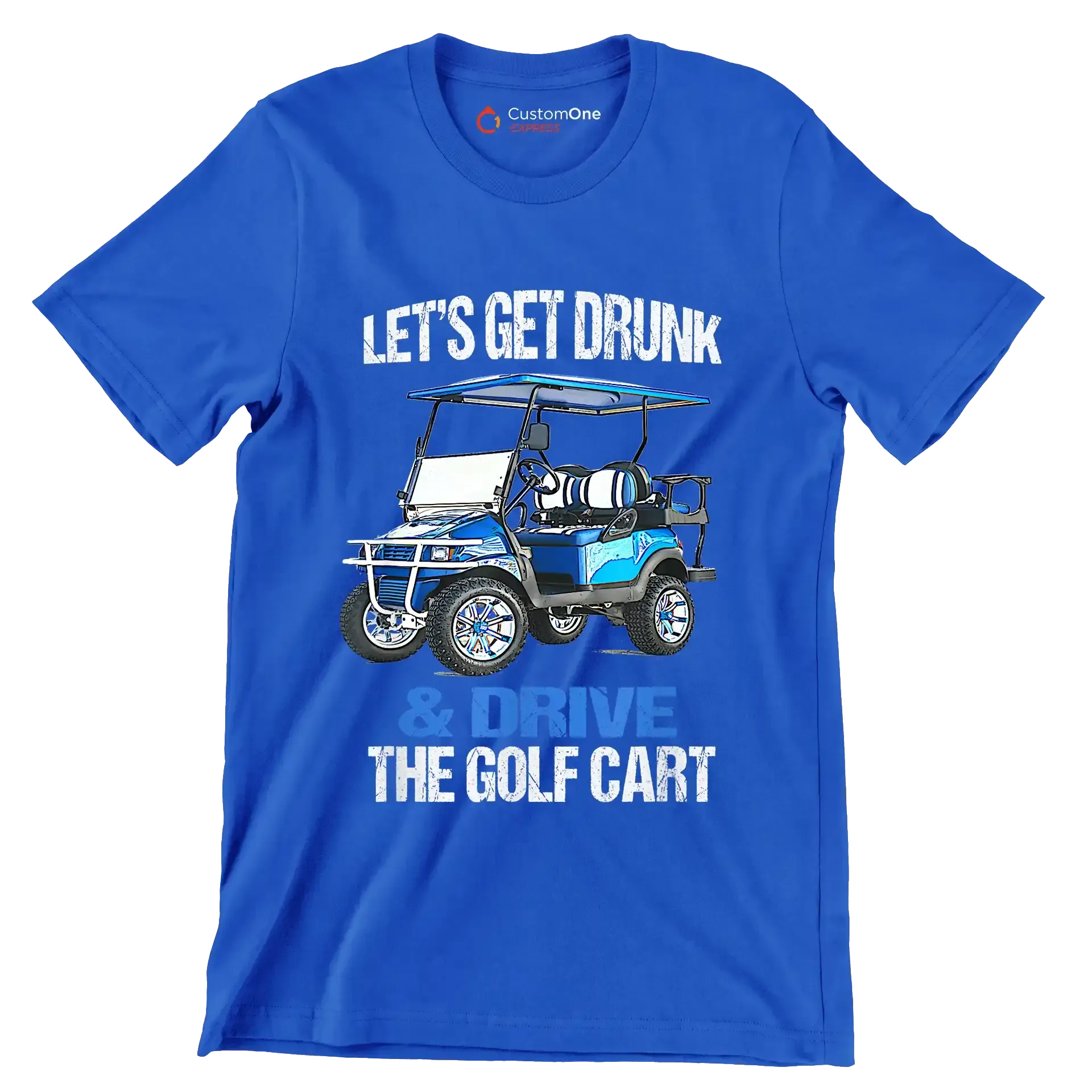 LET'S GET DRUNK & DRIVE THE GOLF CART - Golf Themed T-Shirt-Blue-S-Custom One Express