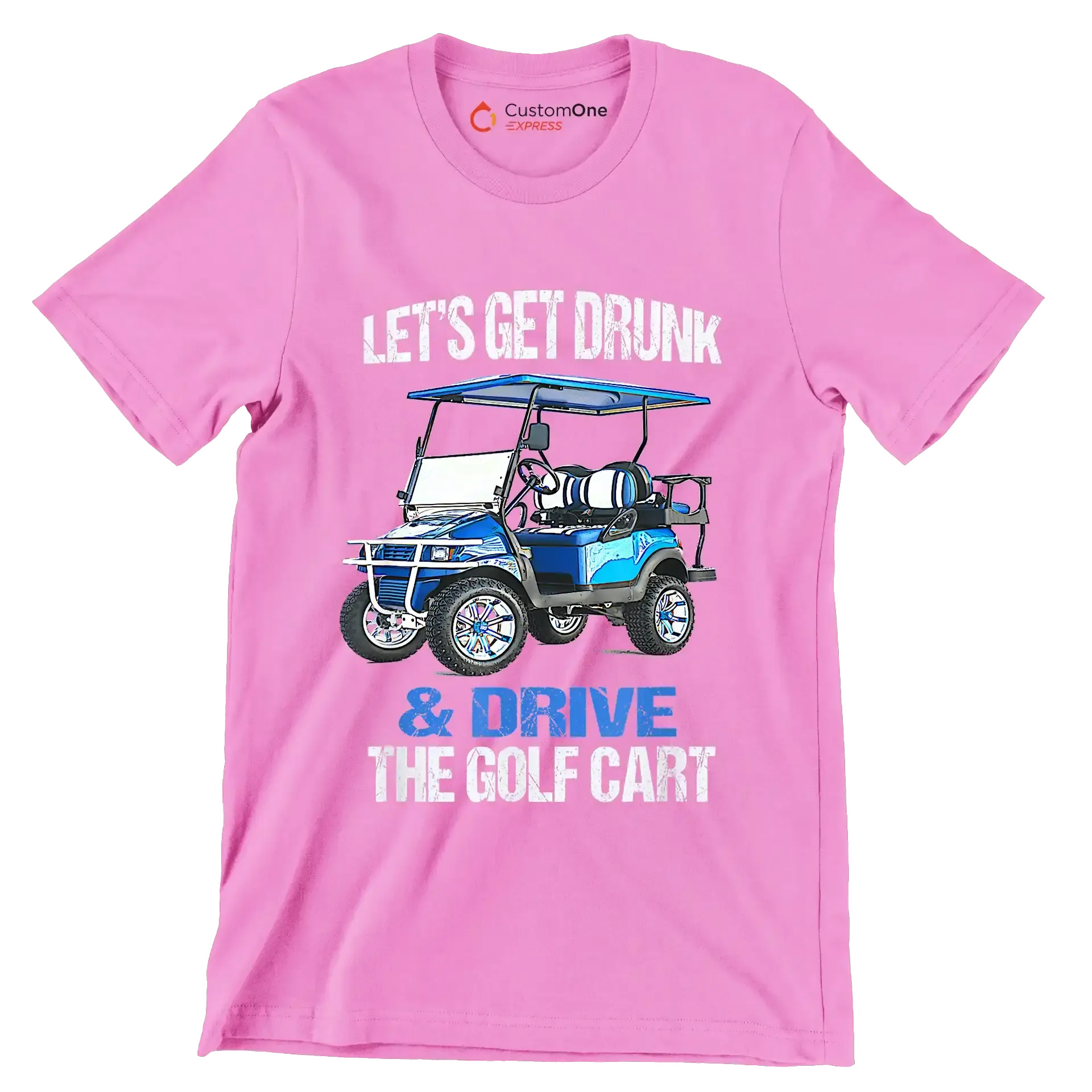LET'S GET DRUNK & DRIVE THE GOLF CART - Golf Themed T-Shirt-Pink-S-Custom One Express