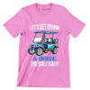 LET'S GET DRUNK & DRIVE THE GOLF CART - Golf Themed T-Shirt-Pink-S-Custom One Express