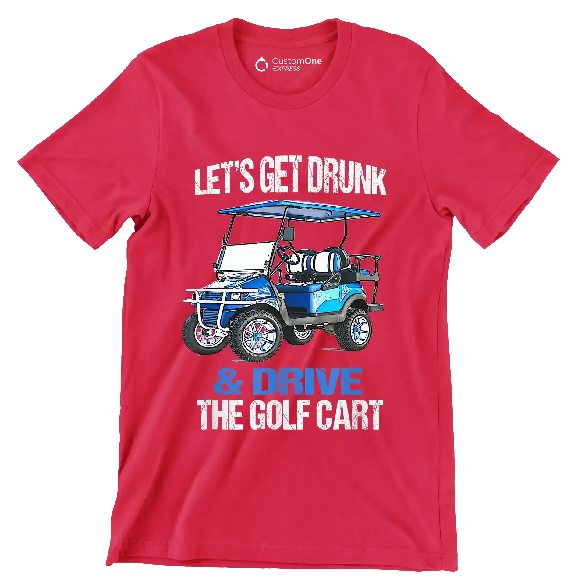 LET'S GET DRUNK & DRIVE THE GOLF CART - Golf Themed T-Shirt-Red-S-Custom One Express