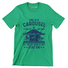 LIFE IS A CAROUSEL IT GOES UP AND DOWN ALL YOU GOTTA DO IS JUST STAY ON - Motivational Themed T-Shirt-Green-S-Custom One Express