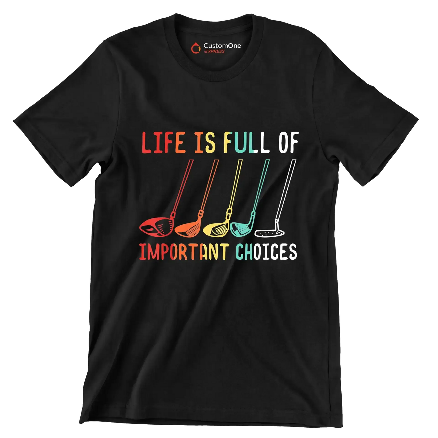 LIFE IS FULL OF IMPORTANT CHOICES - Golf Themed T-Shirt-Black-S-Custom One Express