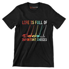 LIFE IS FULL OF IMPORTANT CHOICES - Golf Themed T-Shirt-Black-S-Custom One Express