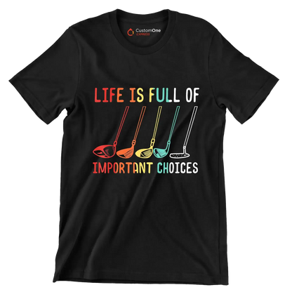 LIFE IS FULL OF IMPORTANT CHOICES - Golf Themed T-Shirt-Black-S-Custom One Express