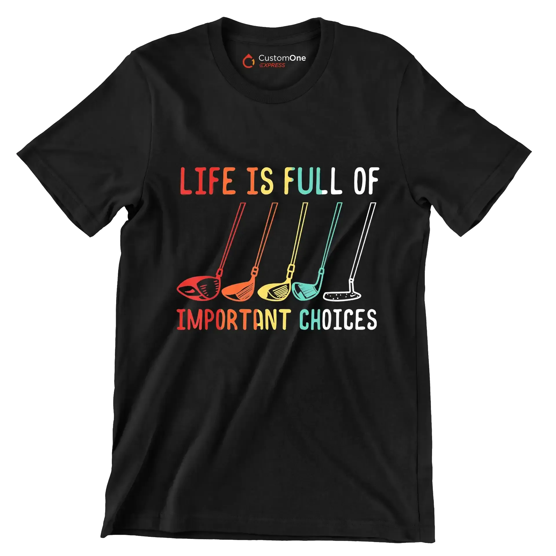 LIFE IS FULL OF IMPORTANT CHOICES - Golf Themed T-Shirt-Black-S-Custom One Express