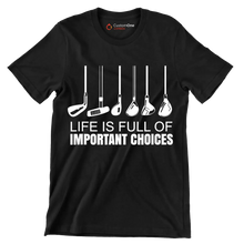 LIFE IS FULL OF IMPORTANT CHOICES - Golf Themed T-Shirt-Black-S-Custom One Express
