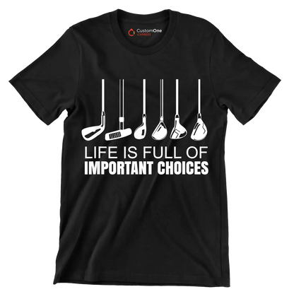 LIFE IS FULL OF IMPORTANT CHOICES - Golf Themed T-Shirt-Black-S-Custom One Express