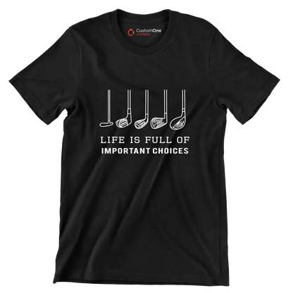 LIFE IS FULL OF IMPORTANT CHOICES - Golf Themed T-Shirt-Black-S-Custom One Express