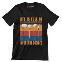 LIFE IS FULL OF IMPORTANT CHOICES - Golf Themed T-Shirt-Black-S-Custom One Express