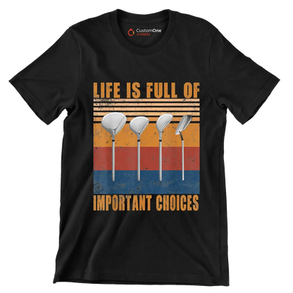 LIFE IS FULL OF IMPORTANT CHOICES - Golf Themed T-Shirt-Black-S-Custom One Express