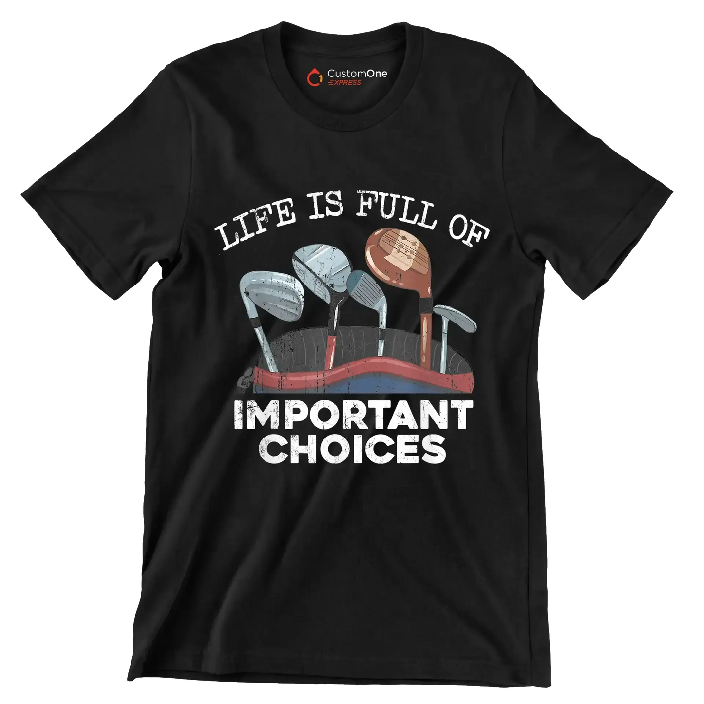 LIFE IS FULL OF IMPORTANT CHOICES - Golf Themed T-Shirt-Black-S-Custom One Express