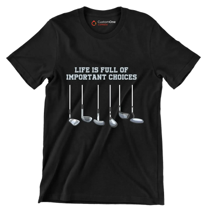 LIFE IS FULL OF IMPORTANT CHOICES - Golf Themed T-Shirt-Black-S-Custom One Express