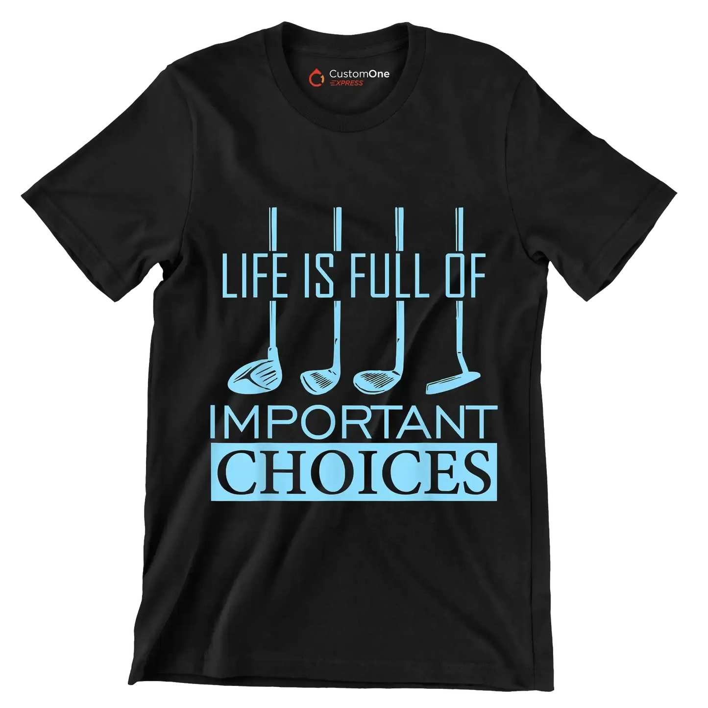 LIFE IS FULL OF IMPORTANT CHOICES - Golf Themed T-Shirt-Black-S-Custom One Express