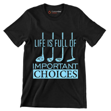 LIFE IS FULL OF IMPORTANT CHOICES - Golf Themed T-Shirt-Black-S-Custom One Express