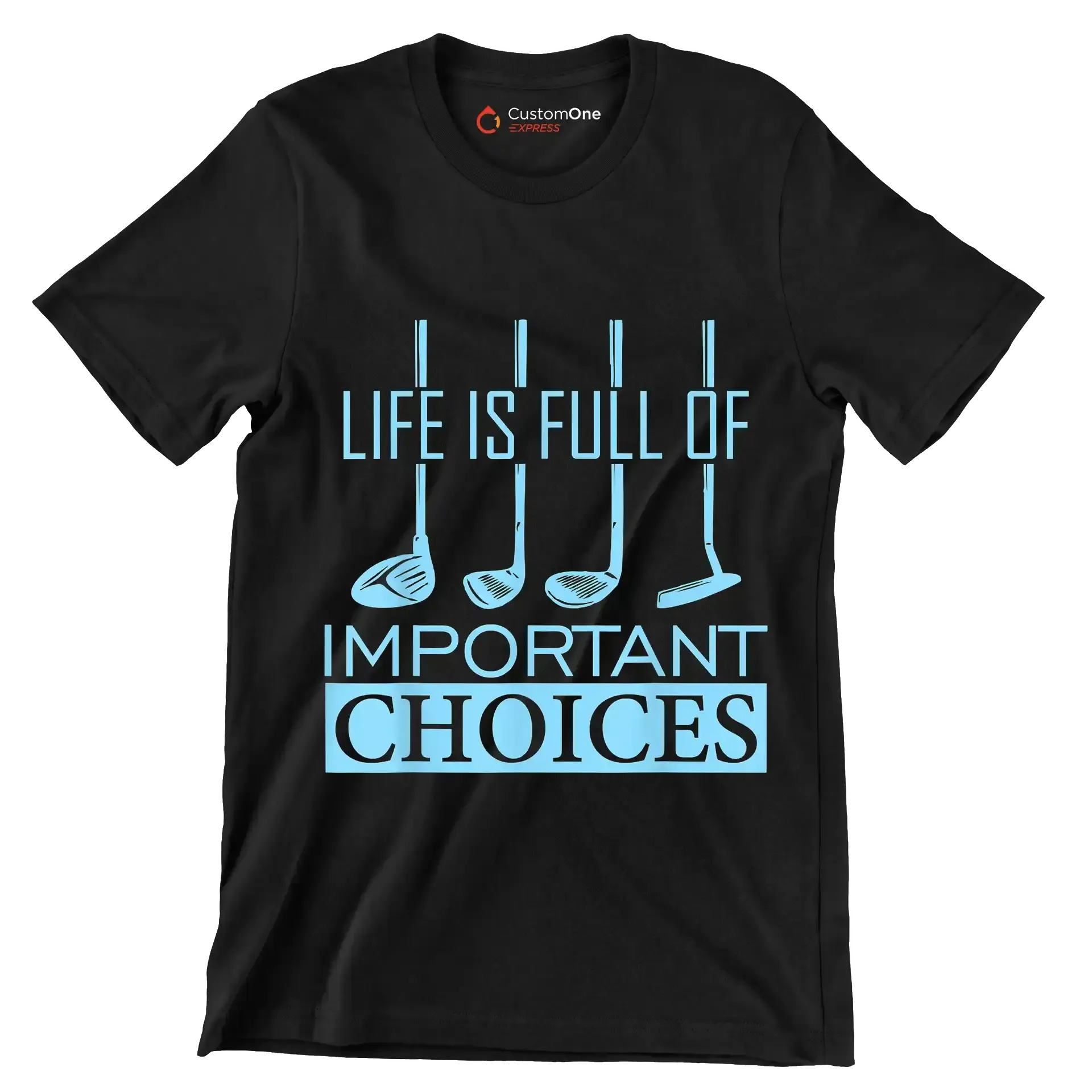 LIFE IS FULL OF IMPORTANT CHOICES - Golf Themed T-Shirt-Black-S-Custom One Express