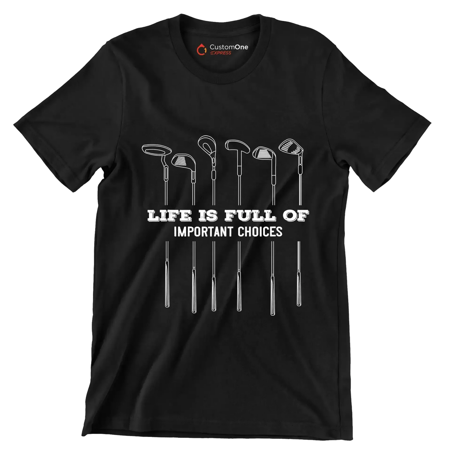 LIFE IS FULL OF IMPORTANT CHOICES - Golf Themed T-Shirt-Black-S-Custom One Express