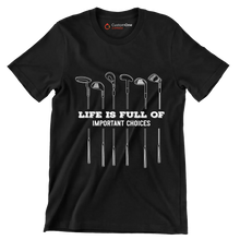 LIFE IS FULL OF IMPORTANT CHOICES - Golf Themed T-Shirt-Black-S-Custom One Express