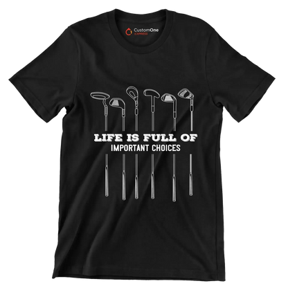 LIFE IS FULL OF IMPORTANT CHOICES - Golf Themed T-Shirt-Black-S-Custom One Express
