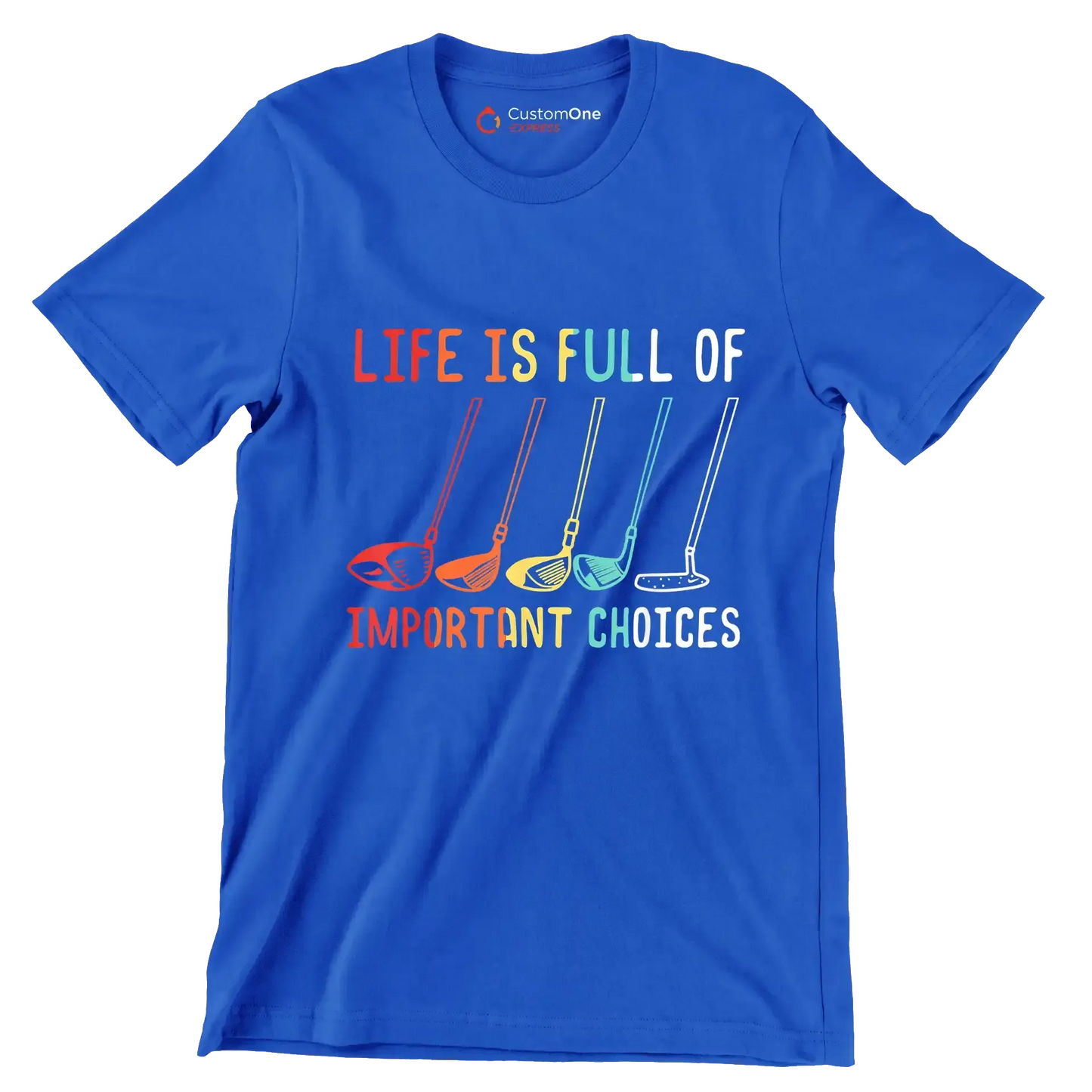 LIFE IS FULL OF IMPORTANT CHOICES - Golf Themed T-Shirt-Blue-S-Custom One Express