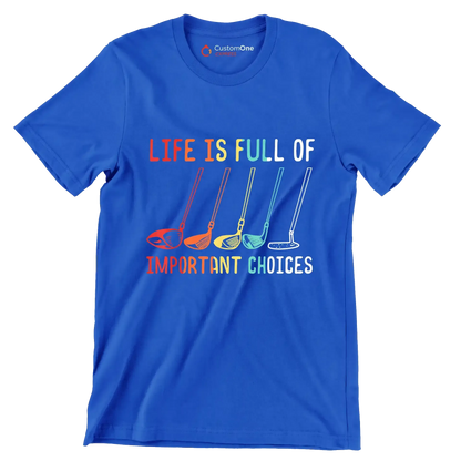 LIFE IS FULL OF IMPORTANT CHOICES - Golf Themed T-Shirt-Blue-S-Custom One Express