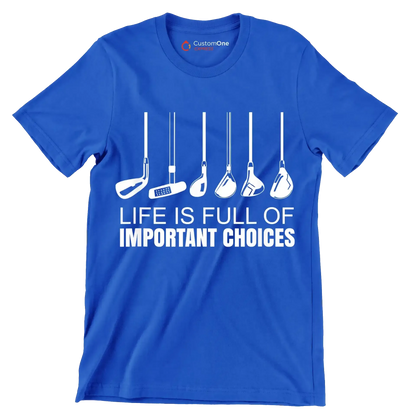 LIFE IS FULL OF IMPORTANT CHOICES - Golf Themed T-Shirt-Blue-S-Custom One Express