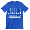 LIFE IS FULL OF IMPORTANT CHOICES - Golf Themed T-Shirt-Blue-S-Custom One Express