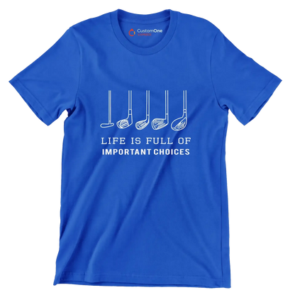 LIFE IS FULL OF IMPORTANT CHOICES - Golf Themed T-Shirt-Blue-S-Custom One Express