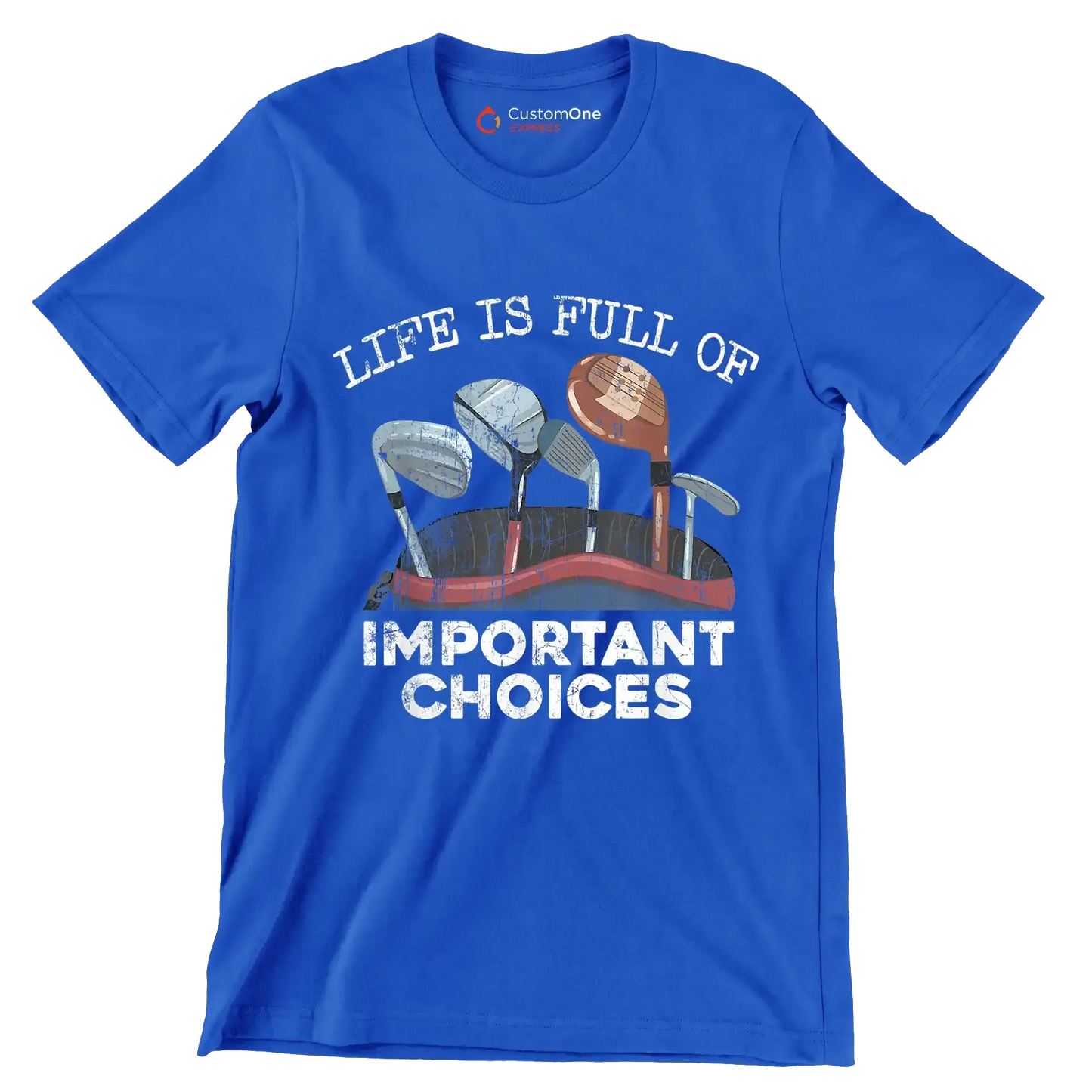 LIFE IS FULL OF IMPORTANT CHOICES - Golf Themed T-Shirt-Blue-S-Custom One Express