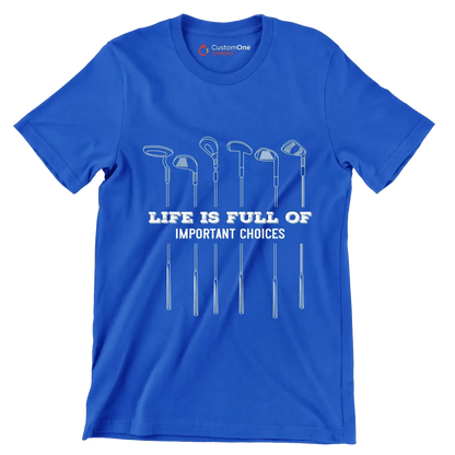 LIFE IS FULL OF IMPORTANT CHOICES - Golf Themed T-Shirt-Blue-S-Custom One Express