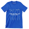 LIFE IS FULL OF IMPORTANT CHOICES - Golf Themed T-Shirt-Blue-S-Custom One Express