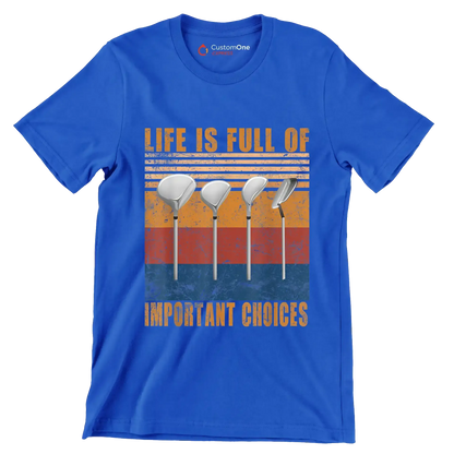 LIFE IS FULL OF IMPORTANT CHOICES - Golf Themed T-Shirt-Blue-S-Custom One Express