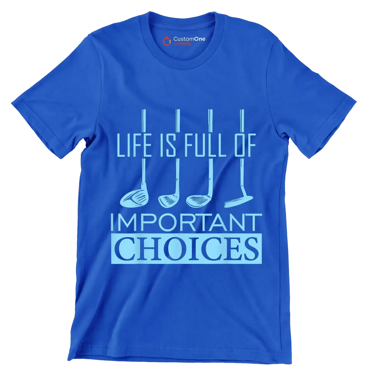 LIFE IS FULL OF IMPORTANT CHOICES - Golf Themed T-Shirt-Blue-S-Custom One Express