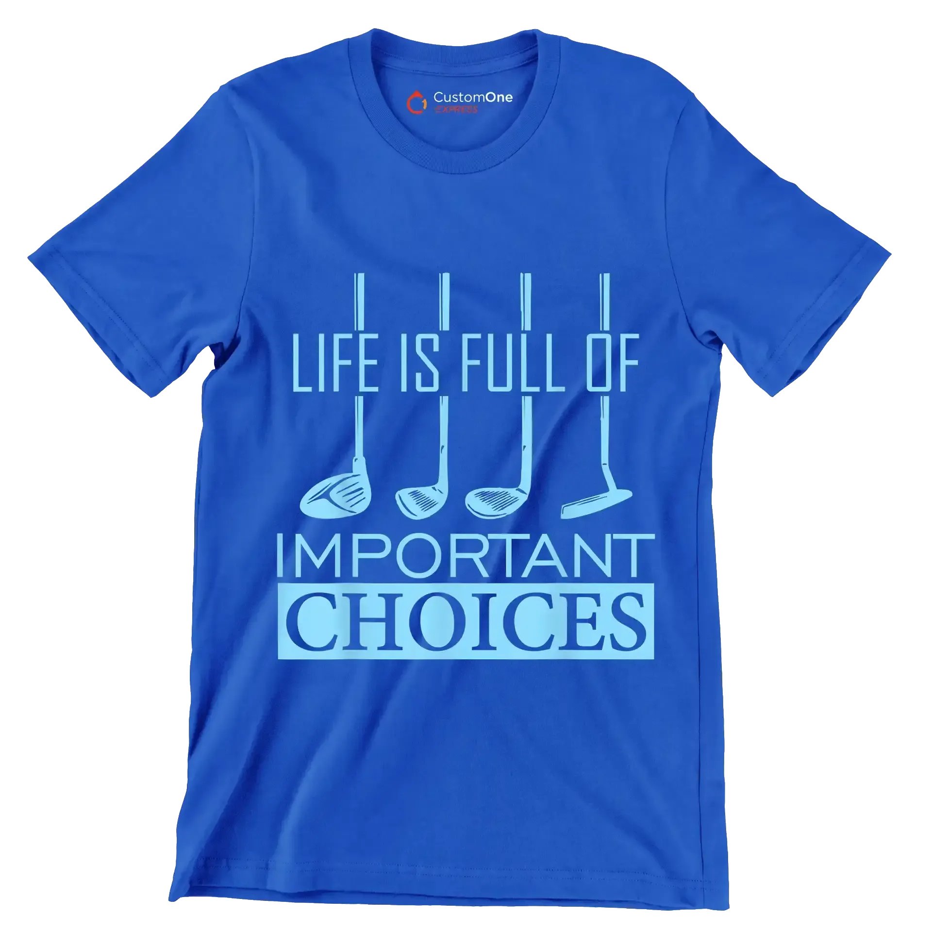 LIFE IS FULL OF IMPORTANT CHOICES - Golf Themed T-Shirt-Blue-S-Custom One Express