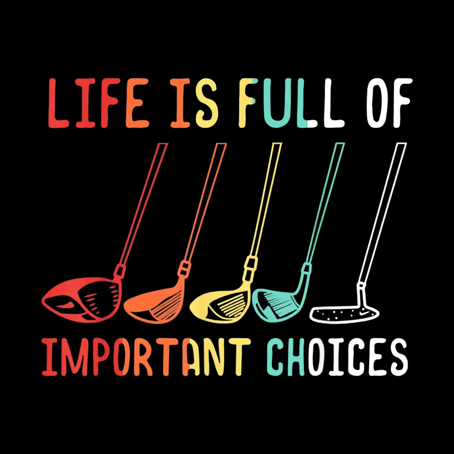 LIFE IS FULL OF IMPORTANT CHOICES - Golf Themed T-Shirt-Black-S-Custom One Express