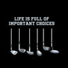 LIFE IS FULL OF IMPORTANT CHOICES - Golf Themed T-Shirt-Black-S-Custom One Express