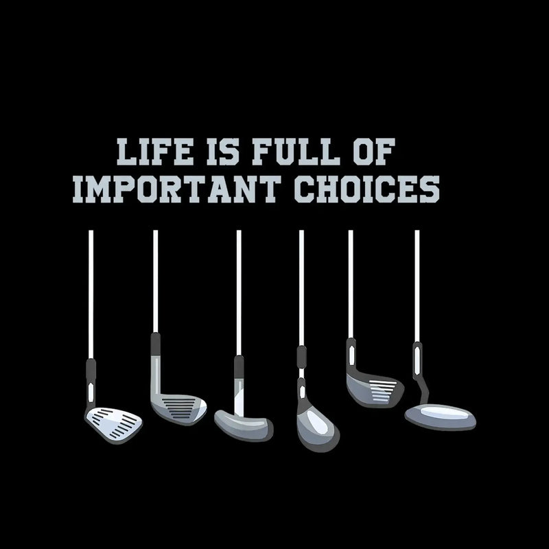 LIFE IS FULL OF IMPORTANT CHOICES - Golf Themed T-Shirt-Black-S-Custom One Express