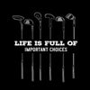 LIFE IS FULL OF IMPORTANT CHOICES - Golf Themed T-Shirt-Black-S-Custom One Express