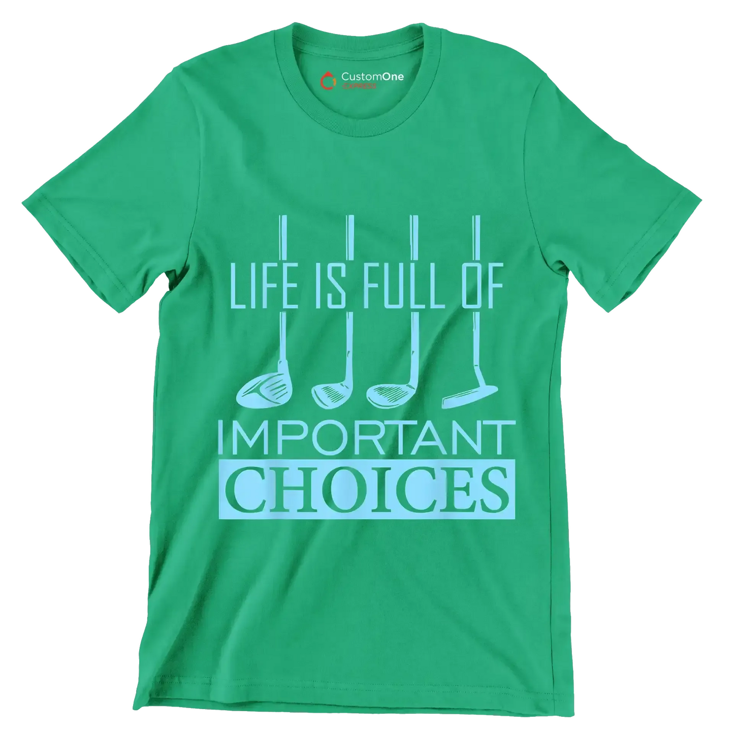 LIFE IS FULL OF IMPORTANT CHOICES - Golf Themed T-Shirt-Green-S-Custom One Express