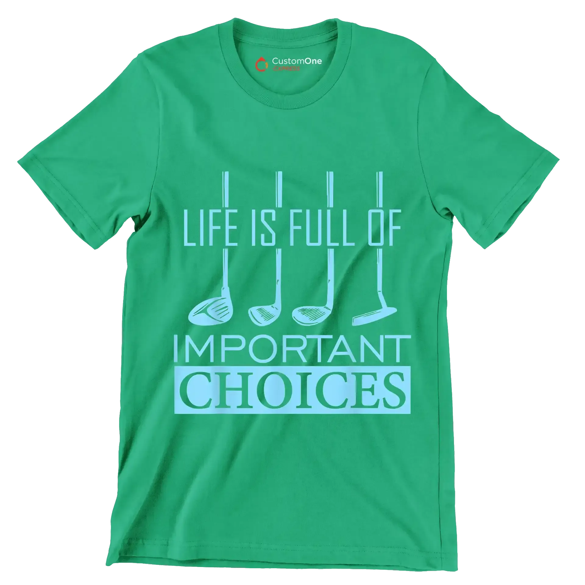 LIFE IS FULL OF IMPORTANT CHOICES - Golf Themed T-Shirt-Green-S-Custom One Express