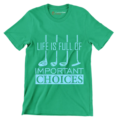 LIFE IS FULL OF IMPORTANT CHOICES - Golf Themed T-Shirt-Green-S-Custom One Express