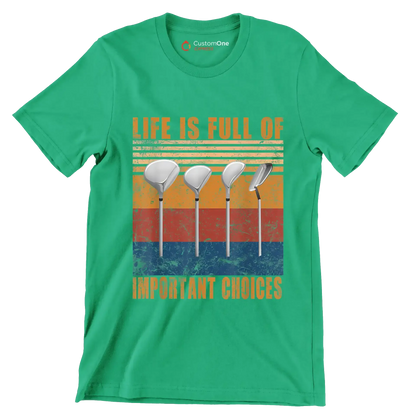 LIFE IS FULL OF IMPORTANT CHOICES - Golf Themed T-Shirt-Green-S-Custom One Express