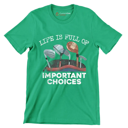 LIFE IS FULL OF IMPORTANT CHOICES - Golf Themed T-Shirt-Green-S-Custom One Express