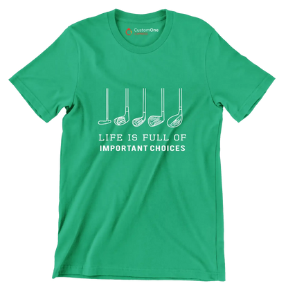 LIFE IS FULL OF IMPORTANT CHOICES - Golf Themed T-Shirt-Green-S-Custom One Express