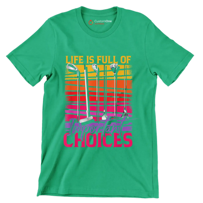 LIFE IS FULL OF IMPORTANT CHOICES - Golf Themed T-Shirt-Green-S-Custom One Express