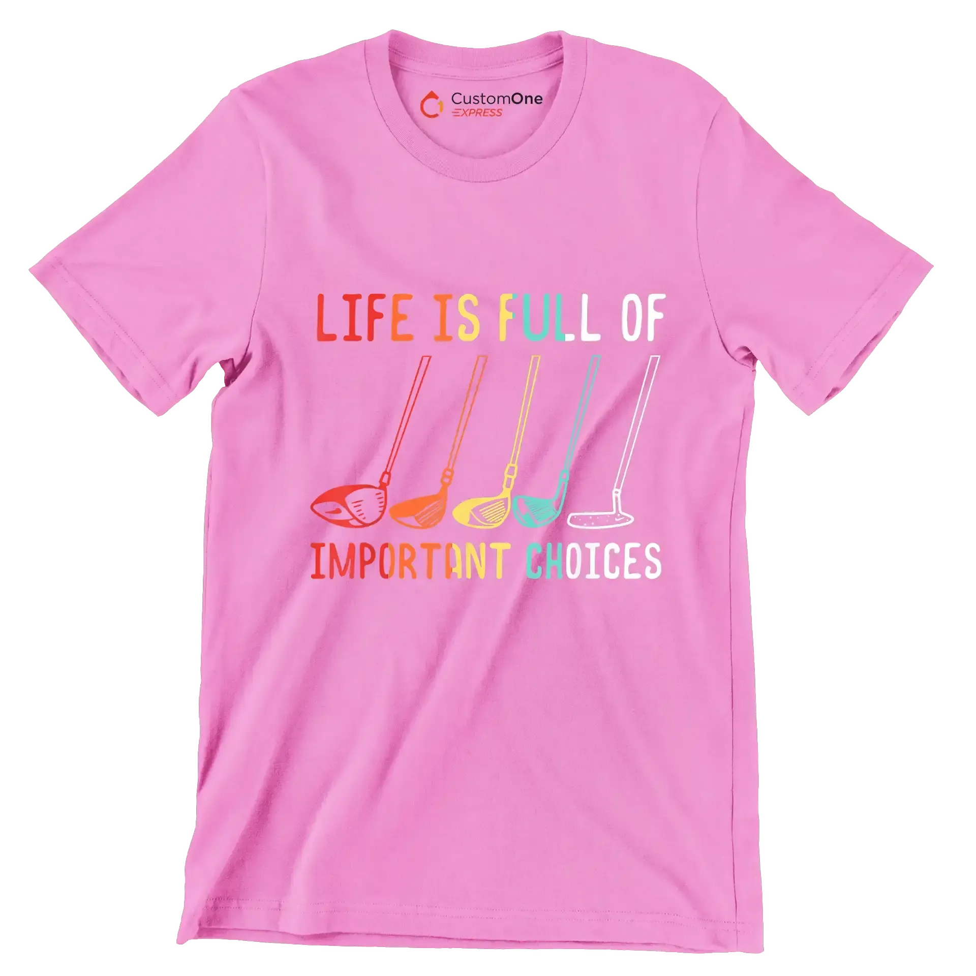 LIFE IS FULL OF IMPORTANT CHOICES - Golf Themed T-Shirt-Pink-S-Custom One Express