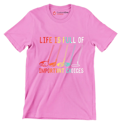 LIFE IS FULL OF IMPORTANT CHOICES - Golf Themed T-Shirt-Pink-S-Custom One Express