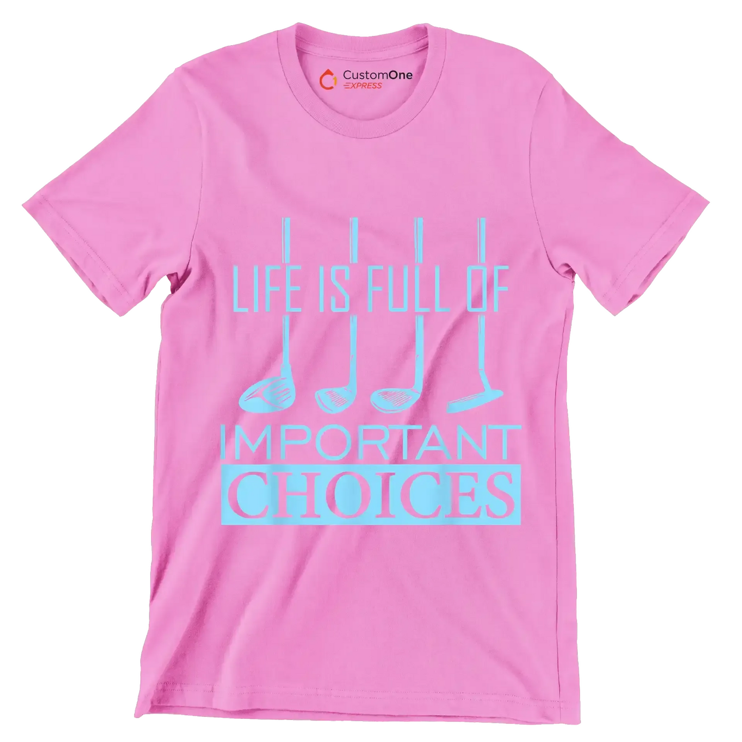 LIFE IS FULL OF IMPORTANT CHOICES - Golf Themed T-Shirt-Pink-S-Custom One Express